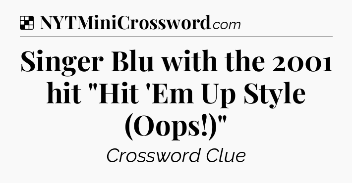 Solution: Singer Blu with the 2001 hit 