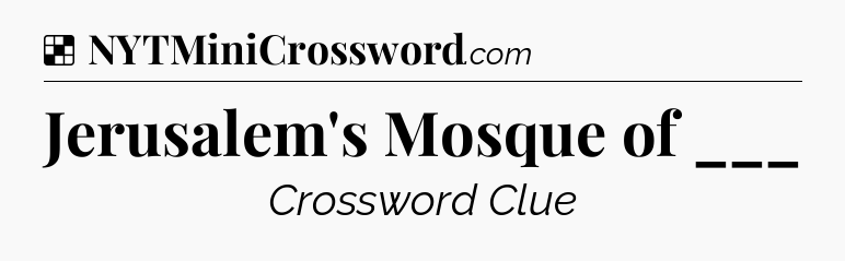 Solution: Jerusalem's Mosque of ___ - NYT Crossword