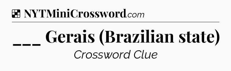 Solution: ___ Gerais (Brazilian state) - NYT Crossword