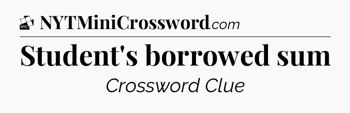 Student's borrowed sum - Daily Themed Classic Crossword