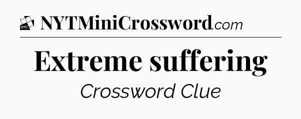 Extreme suffering - Daily Themed Classic Crossword