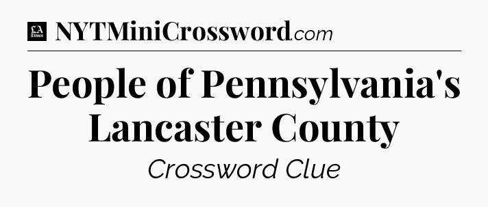 People of Pennsylvania's Lancaster County - LA Times Crossword