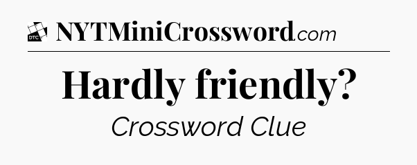 Hardly friendly - Daily Themed Classic Crossword