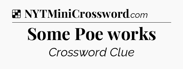 Solution: Some Poe works - NYT Crossword