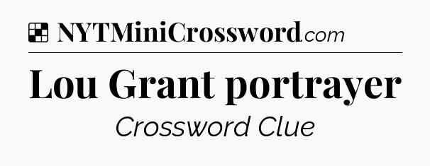 Solution: Lou Grant portrayer - NYT Crossword