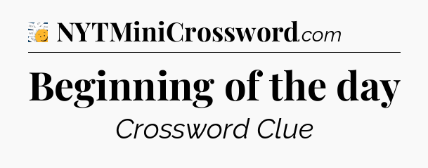 Beginning of the day - 7 Little Words