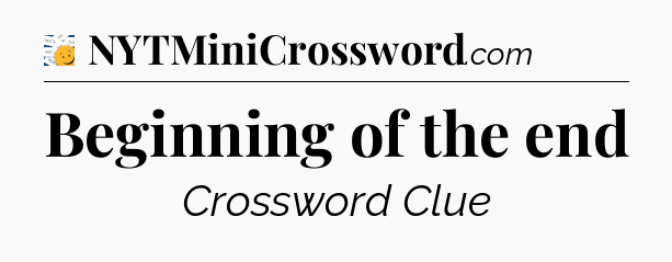 Beginning of the end - 7 Little Words