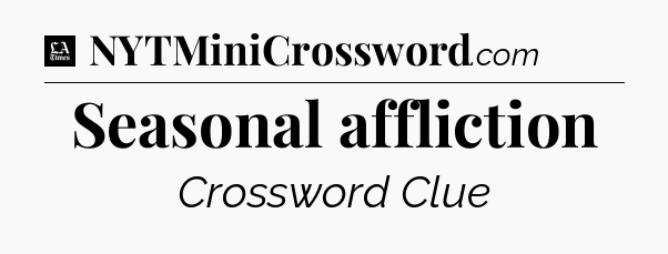 Seasonal affliction - LA Times Crossword