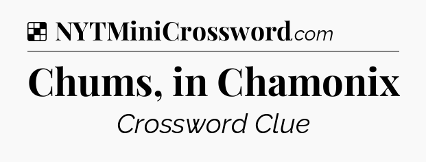 Solution: Chums, in Chamonix - NYT Crossword