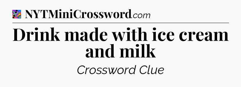 Drink made with ice cream and milk Crossword Clue