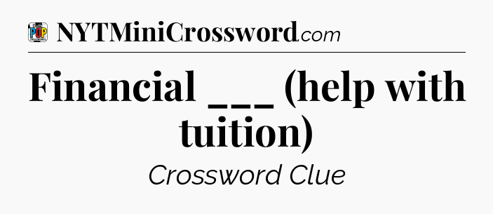 Financial ___ (help with tuition) Crossword Clue