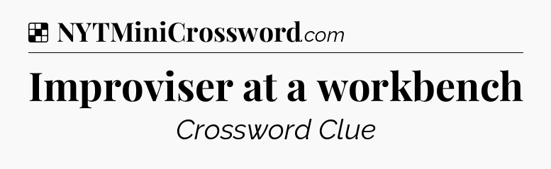 Solution: Improviser at a workbench - NYT Crossword