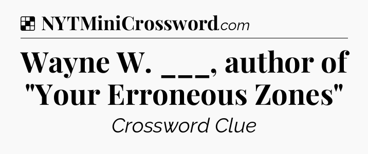 Solution: Wayne W. ___, author of 
