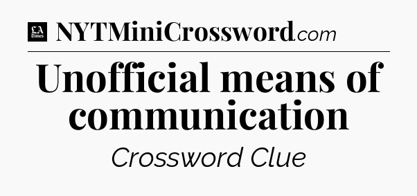 Unofficial means of communication - LA Times Crossword