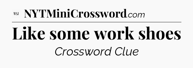 Like some work shoes - WSJ Crossword