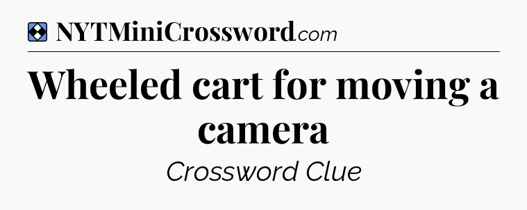 Solution: Wheeled cart for moving a camera - NYT Mini Crossword