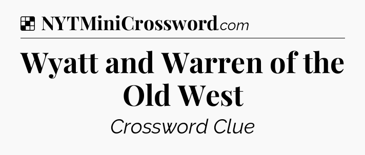 Solution: Wyatt and Warren of the Old West - NYT Crossword