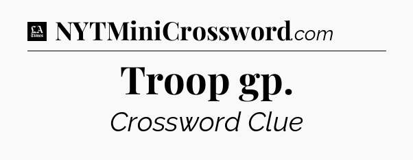 Troop gp - LA Times Crossword