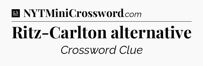 Ritz-Carlton alternative - LA Times Crossword