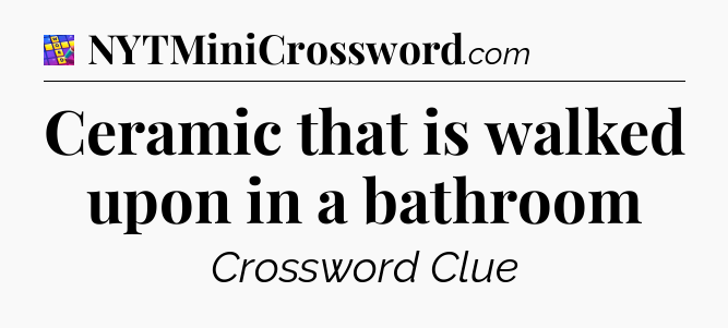 Ceramic that is walked upon in a bathroom Codycross