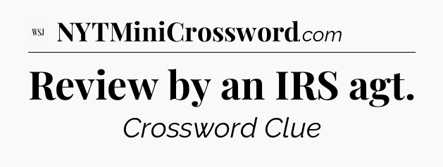 Review by an IRS agt - WSJ Crossword