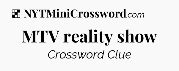 Solution: MTV reality show - NYT Crossword