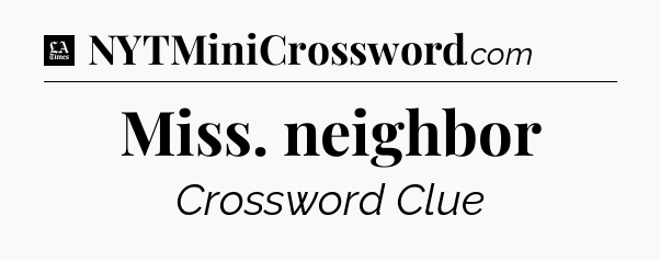 Miss. neighbor - LA Times Crossword