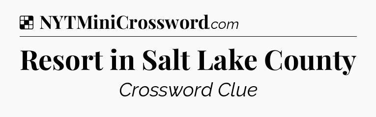 Solution: Resort in Salt Lake County - NYT Crossword
