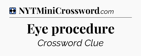 Solution: Eye procedure - NYT Mini Crossword