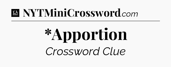 *Apportion - LA Times Crossword