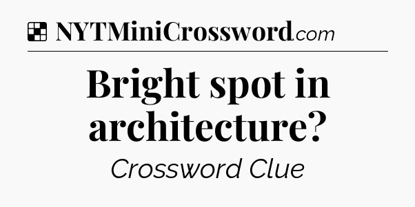 Solution: Bright spot in architecture - NYT Crossword