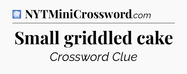 Small griddled cake Puzzle Page Crossword Clue