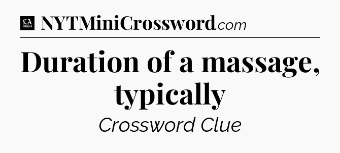 Duration of a massage, typically - LA Times Crossword