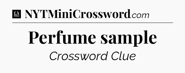 Perfume sample - LA Times Crossword