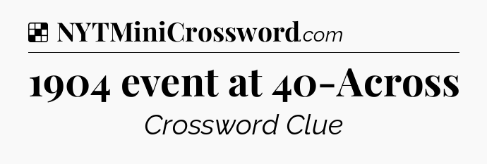 Solution: 1904 event at 40-Across - NYT Crossword