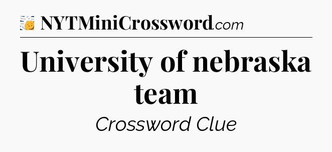 University of nebraska team - 7 Little Words