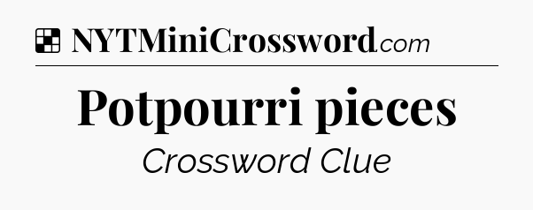 Solution: Potpourri pieces - NYT Crossword