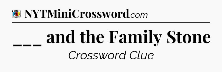 ___ and the Family Stone Crossword Clue