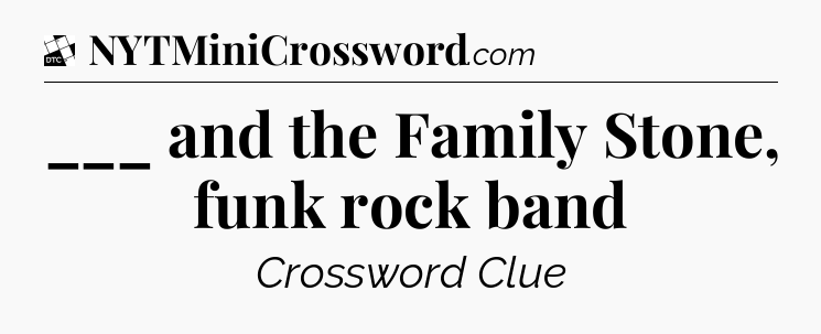 ___ and the Family Stone, funk rock band - Daily Themed Classic Crossword