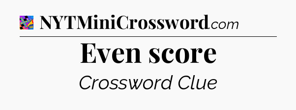 Even score Crossword Clue