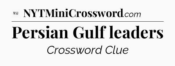 Persian Gulf leaders - WSJ Crossword