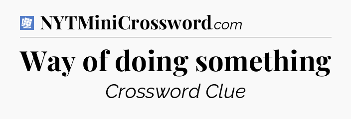 Way of doing something Puzzle Page Crossword Clue