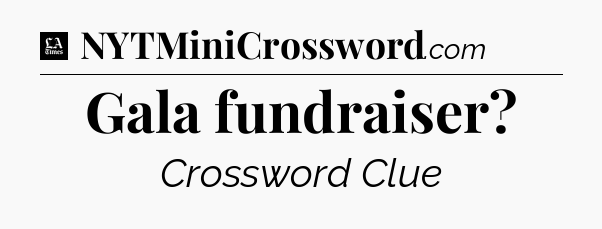 Gala fundraiser - LA Times Crossword