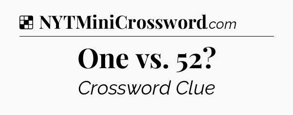 Solution: One vs. 52 - NYT Crossword