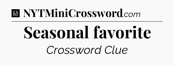 Seasonal favorite - LA Times Crossword