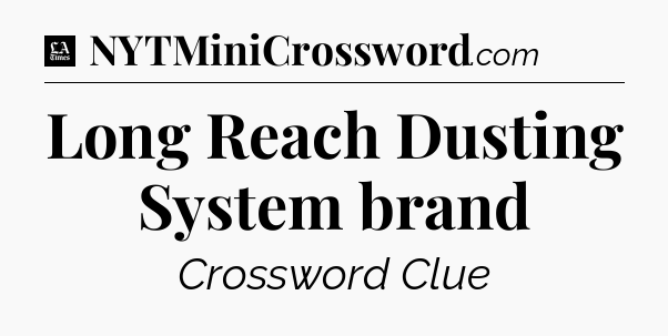 Long Reach Dusting System brand - LA Times Crossword