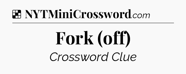 Solution: Fork (off) - NYT Crossword