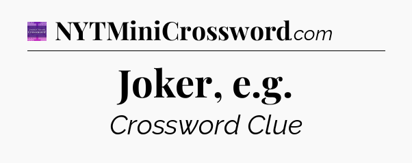 Joker, e.g - Thomas Joseph Crossword