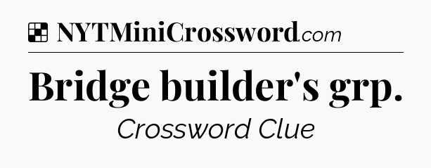 Solution: Bridge builder's grp - NYT Crossword