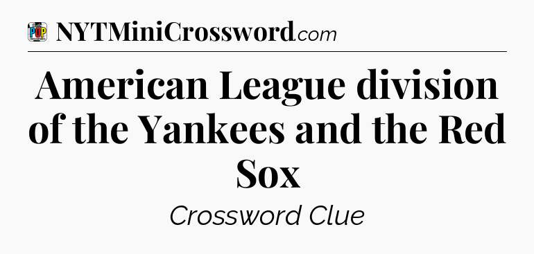 American League division of the Yankees and the Red Sox Crossword Clue